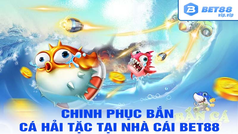 Chinh Phục bắn cá hải tặc tại nhà cái bet88