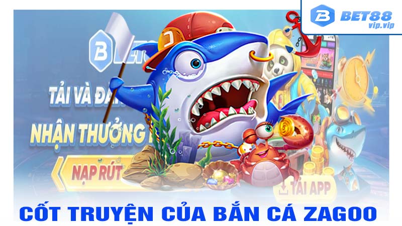 Cốt truyện của bắn cá zagoo