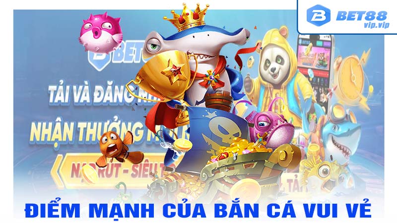 Điểm mạnh bắn cá vui vẻ