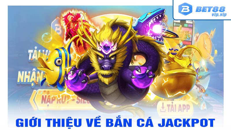 Giới Thiệu về Bắn Cá Jackpot