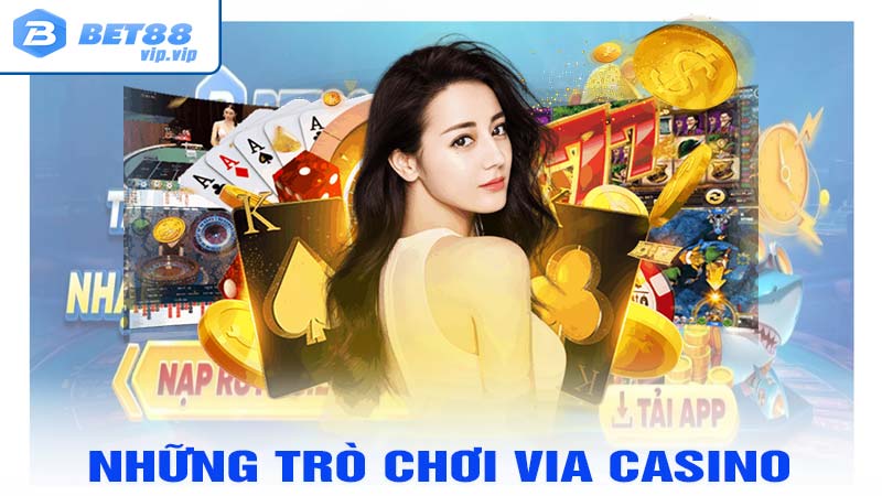 Những trò chơi vô cùng thú vị của sảnh Via casino