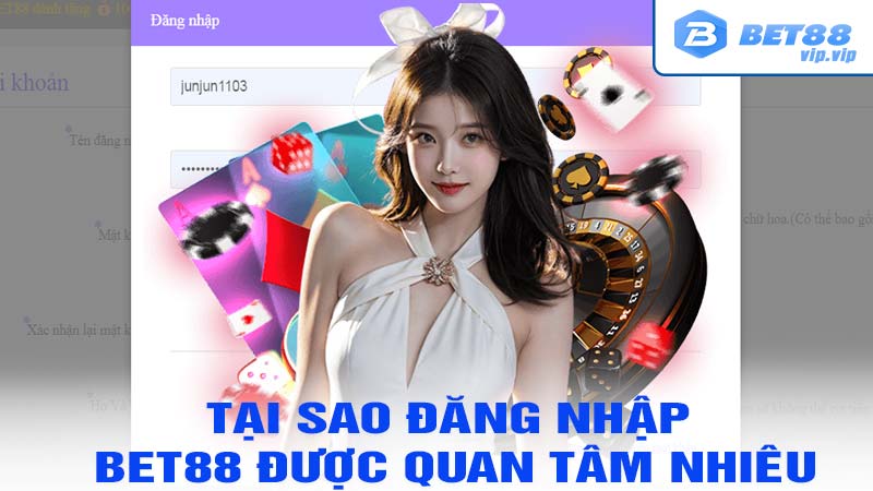 Tại sao đăng nhập bet88 được quan tâm nhiêu