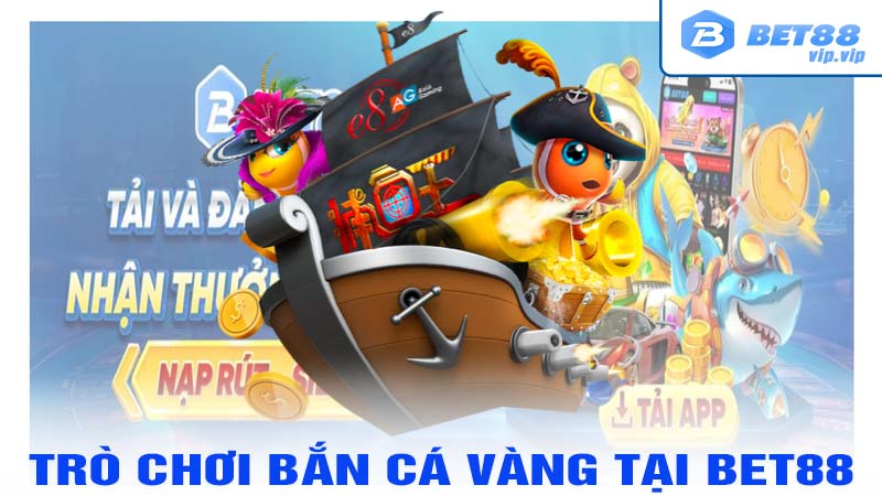 Trò Chơi Bắn Cá Vàng Tại bet88