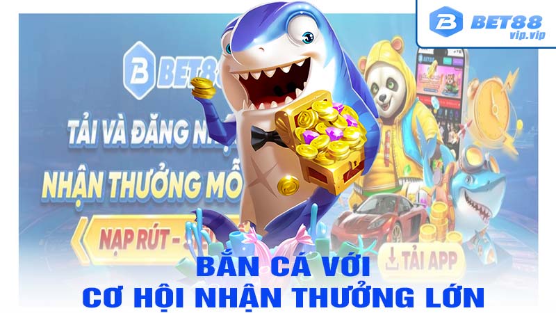 Bắn cá với cơ hội nhận thưởng lớn