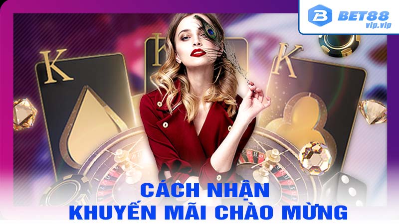 Cách nhận khuyến mãi chào mừng