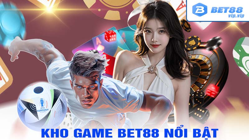 Kho game bet88 nổi bật