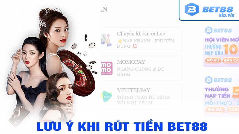 Cần lưu ý gì khi rút tiền tại nhà cái bet88?