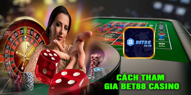 Cách tham gia BET88 CASINO