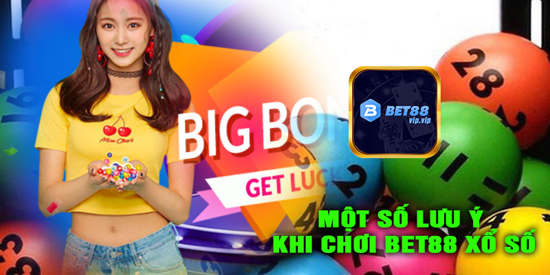 Một số lưu ý khi chơi BET88 XỔ SỐ
